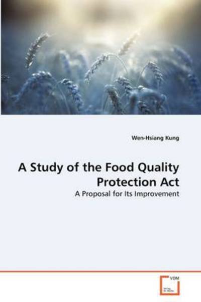 A Study of the Food Quality Protection Act: a Proposal for Its Improvement - Wen-hsiang Kung - Bøger - VDM Verlag Dr. Müller - 9783639368895 - 7. juli 2011