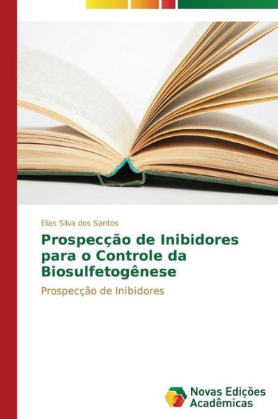 Cover for Elias Silva Dos Santos · Prospecção De Inibidores Para O Controle Da Biosulfetogênese (Taschenbuch) [Portuguese edition] (2014)