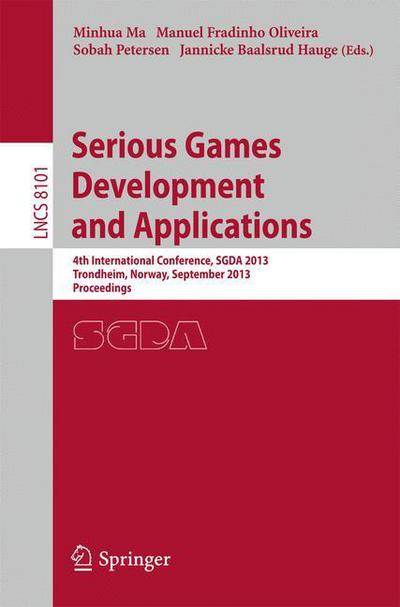 Serious Games Development and Applications: 4th International Conference, SGDA 2013, Trondheim, Norway, September 25-27, 2013, Proceedings - Lecture Notes in Computer Science - Minhua Ma - Książki - Springer-Verlag Berlin and Heidelberg Gm - 9783642407895 - 12 września 2013