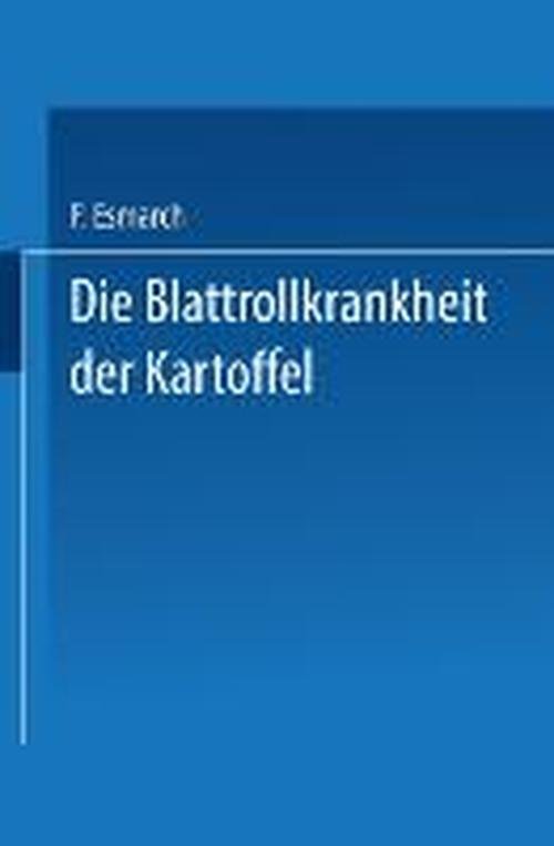 Cover for F Esmarch · Die Blattrollkrankheit Der Kartoffel (Paperback Book) [Softcover Reprint of the Original 1st 1932 edition] (1932)