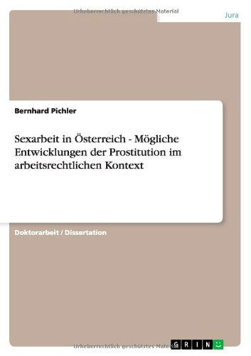 Cover for Bernhard Pichler · Sexarbeit in OEsterreich - Moegliche Entwicklungen der Prostitution im arbeitsrechtlichen Kontext (Paperback Book) [German edition] (2013)