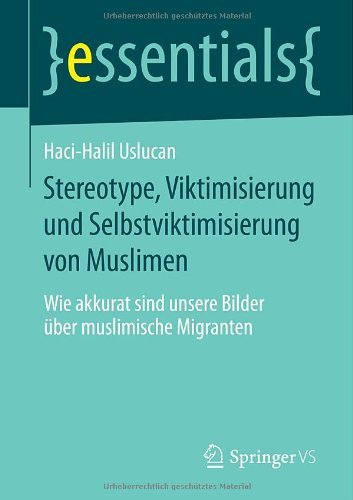 Cover for Haci-Halil Uslucan · Stereotype, Viktimisierung Und Selbstviktimisierung Von Muslimen: Wie Akkurat Sind Unsere Bilder UEber Muslimische Migranten - Essentials (Pocketbok) [2014 edition] (2014)