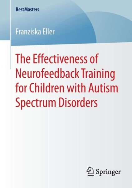 Franziska Eller · The Effectiveness of Neurofeedback Training for Children with Autism Spectrum Disorders - BestMasters (Paperback Book) [2015 edition] (2014)