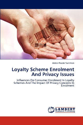 Cover for Abdul-razak Suleman · Loyalty Scheme Enrolment and Privacy Issues: Influences on Consumer Enrolment in Loyalty Schemes and the Impact of Privacy Concerns in Enrolment (Paperback Book) (2012)