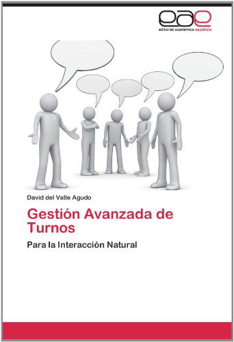 Cover for David Del Valle Agudo · Gestión Avanzada De Turnos: Para La Interacción Natural (Paperback Book) [Spanish edition] (2012)