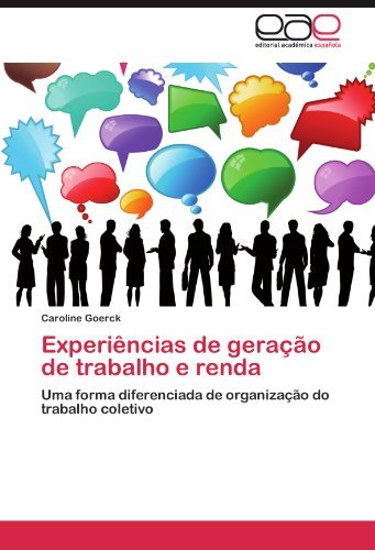 Cover for Caroline Goerck · Experiências De Geração De Trabalho E Renda: Uma Forma Diferenciada De Organização Do Trabalho Coletivo (Paperback Book) [Portuguese edition] (2012)