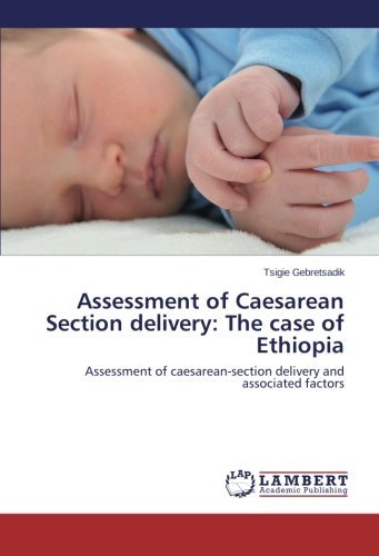 Cover for Tsigie Gebretsadik · Assessment of Caesarean Section Delivery: the Case of Ethiopia: Assessment of Caesarean-section Delivery and Associated Factors (Paperback Bog) (2014)