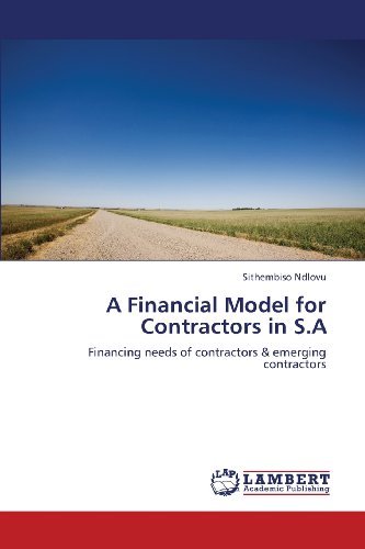 Cover for Sithembiso Ndlovu · A Financial Model for Contractors in S.a: Financing Needs of Contractors &amp; Emerging Contractors (Paperback Book) (2013)