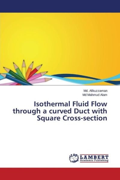 Cover for Afikuzzaman Md · Isothermal Fluid Flow Through a Curved Duct with Square Cross-section (Paperback Bog) (2015)