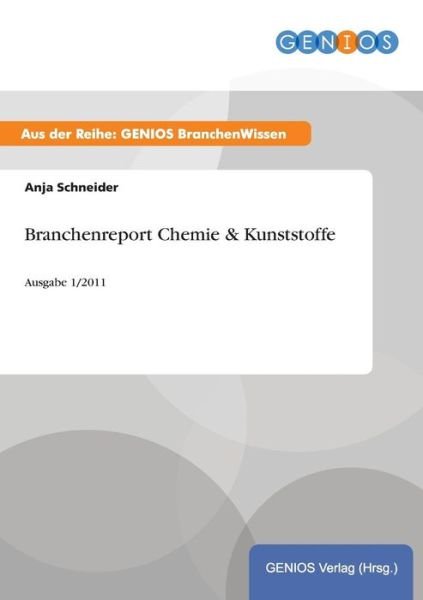 Branchenreport Chemie & Kunststoffe - Anja Schneider - Boeken - Gbi-Genios Verlag - 9783737943895 - 15 juli 2015