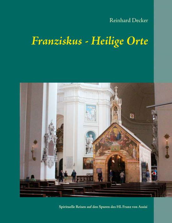 Franziskus - Heilige Orte - Decker - Boeken -  - 9783738623895 - 