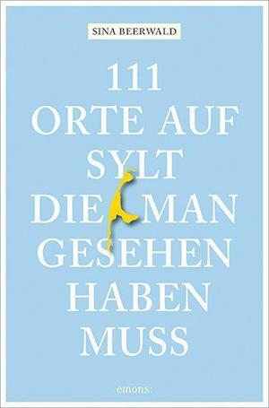 Cover for Sina Beerwald · 111 Orte auf Sylt, die man gesehen haben muss (Paperback Book) (2021)