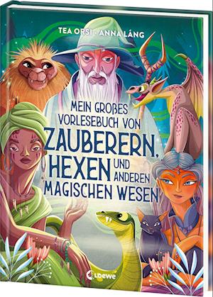 Cover for Tea Orsi · Mein großes Vorlesebuch von Zauberern, Hexen und anderen magischen Wesen (Book) (2024)