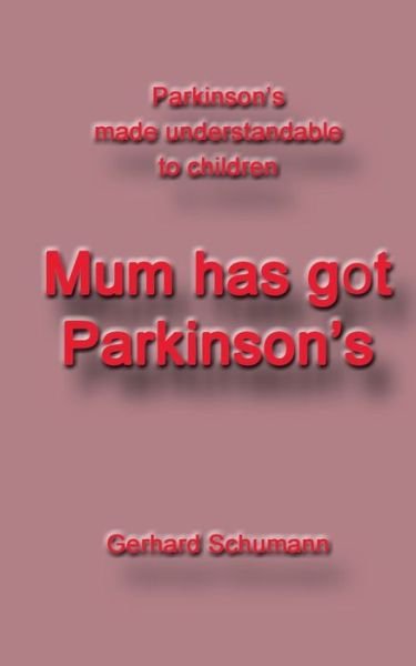 Mum has got Parkinson s - Schumann - Bøker -  - 9783750416895 - 18. november 2019