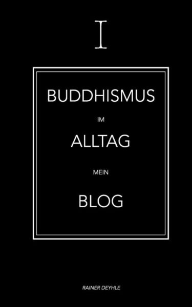 Cover for Rainer Deyhle · Buddhismus im Alltag: Shaolin Rainer - Mein Blog (Paperback Book) (2020)