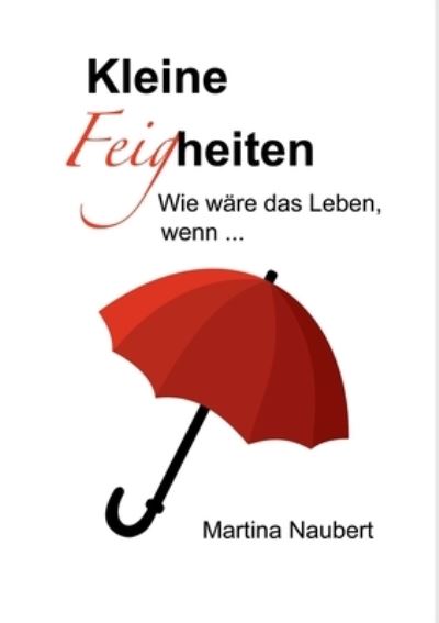 Cover for Martina Naubert · Kleine Feigheiten: Kurzgeschichten zum Nachdenken und Nachspuren (Paperback Book) (2021)