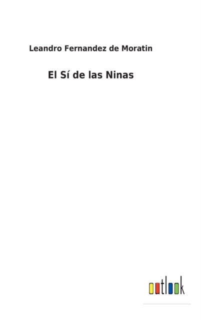 El Si de las Ninas - Leandro Fernandez De Moratin - Books - Outlook Verlag - 9783752496895 - February 15, 2022