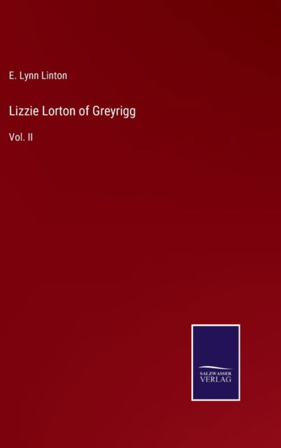 Cover for E. Lynn Linton · Lizzie Lorton of Greyrigg (Inbunden Bok) (2021)