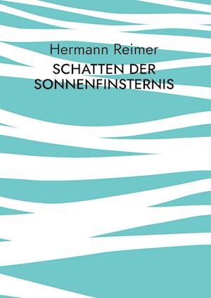 Cover for Hermann Reimer · Schatten der Sonnenfinsternis (Hardcover Book) (2022)