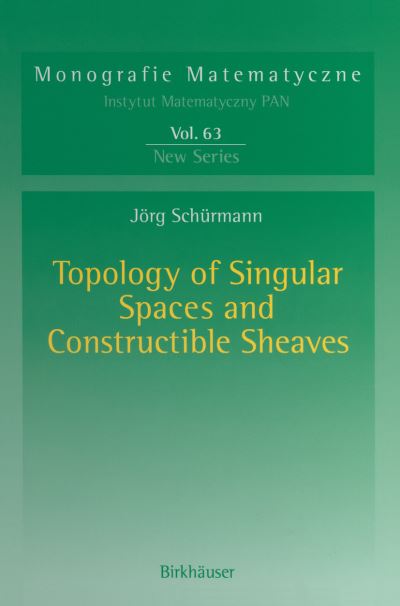 Topology of Singular Spaces and Constructible Sheaves - Monografie Matematyczne - Joerg Schurmann - Books - Birkhauser Verlag AG - 9783764321895 - October 24, 2003