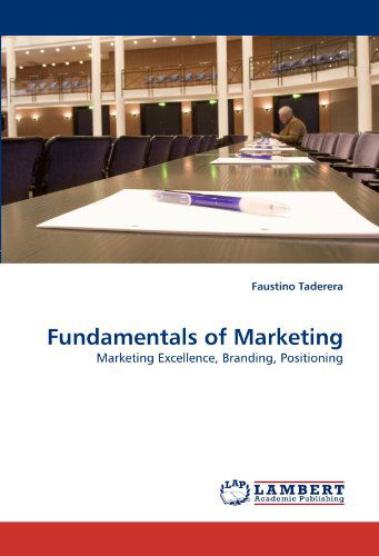 Cover for Faustino Taderera · Fundamentals of Marketing: Marketing Excellence, Branding, Positioning (Paperback Book) (2010)