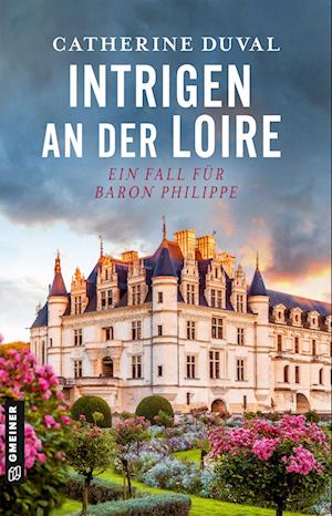 Intrigen an der Loire - Catherine Duval - Books - Gmeiner-Verlag - 9783839207895 - April 9, 2025