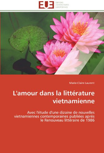 Cover for Marie-claire Laurent · L'amour Dans La Littérature Vietnamienne: Avec L'étude D'une Dizaine De Nouvelles Vietnamiennes Contemporaines Publiées Après Le Renouveau Littéraire De 1986 (Paperback Book) [French edition] (2018)