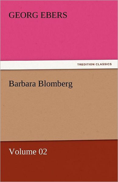 Barbara Blomberg  -  Volume 02 (Tredition Classics) - Georg Ebers - Książki - tredition - 9783842458895 - 17 listopada 2011