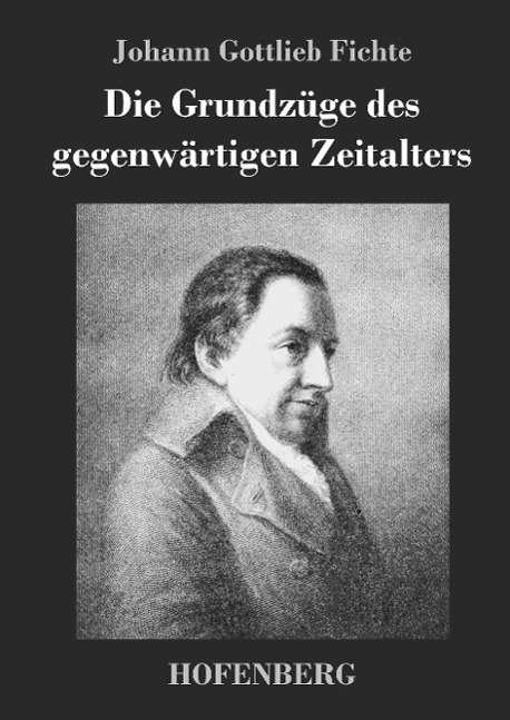 Cover for Johann Gottlieb Fichte · Die Grundzuge Des Gegenwartigen Zeitalters (Hardcover Book) (2014)