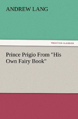 Cover for Andrew Lang · Prince Prigio from &quot;His Own Fairy Book&quot; (Tredition Classics) (Taschenbuch) (2012)