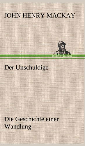 Der Unschuldige - John Henry Mackay - Bøger - TREDITION CLASSICS - 9783847255895 - 11. maj 2012