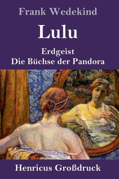Cover for Frank Wedekind · Lulu (Grossdruck): Erdgeist Die Buchse der Pandora (Gebundenes Buch) (2020)