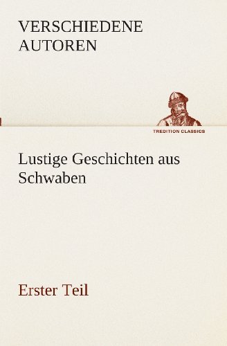 Cover for Zzz - Verschiedene Autoren · Lustige Geschichten Aus Schwaben: Erster Teil (Tredition Classics) (German Edition) (Taschenbuch) [German edition] (2013)