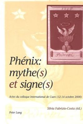 Cover for Phénix · Phenix: Mythe (s) Et Signe (s): Actes Du Colloque International de Caen (12-14 Octobre 2000) (Hardcover Book) (2002)