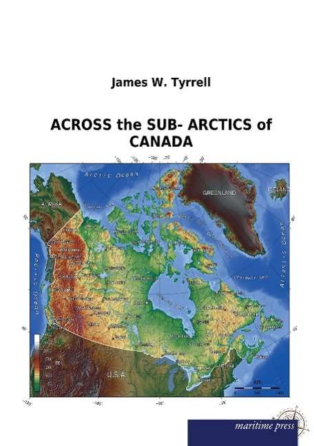 Cover for Tyrrell · ACROSS the SUB- ARCTICS of CANA (Book)