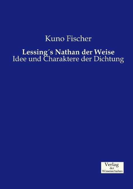 Cover for Kuno Fischer · Lessing's Nathan der Weise: Idee und Charaktere der Dichtung (Paperback Bog) (2019)