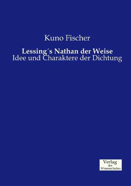 Cover for Kuno Fischer · Lessing's Nathan der Weise: Idee und Charaktere der Dichtung (Taschenbuch) (2019)