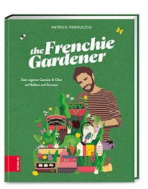 The Frenchie Gardener - Patrick Vernuccio - Książki - ZS Verlag - 9783965841895 - 4 lutego 2022