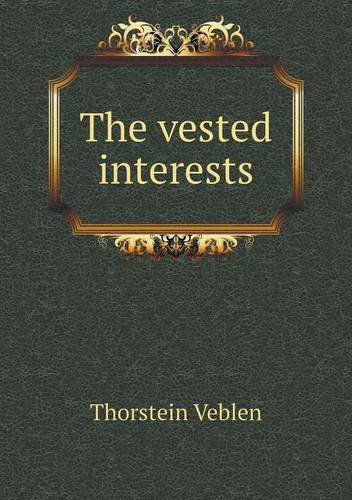 Cover for Thorstein Veblen · The Vested Interests (Paperback Book) (2013)