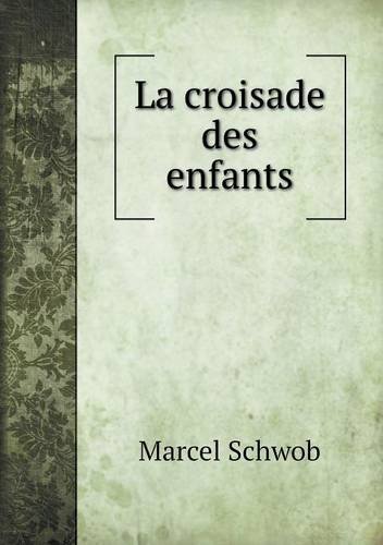 Cover for Marcel Schwob · La Croisade Des Enfants (Taschenbuch) [French edition] (2014)