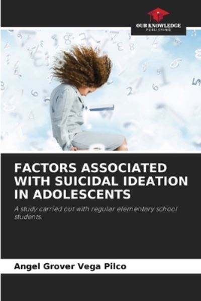 Cover for Angel Grover Vega Pilco · Factors Associated with Suicidal Ideation in Adolescents (Paperback Book) (2021)