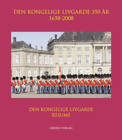 Den Kongelige Livgarde 350 år 1658-2008: Den Kongelige Livgarde 350 år - 1658-2008 - resumé -  - Bøger - Den Kongelige Livgarde i samarbejde med  - 9788787831895 - 23. oktober 2008