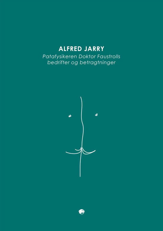 Babelserien: Patafysikeren Doktor Faustrolls bedrifter og betragtninger - Alfred Jarry - Böcker - Forlaget Basilisk - 9788791407895 - 7 februari 2014