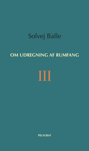 Cover for Solvej Balle · Om udregning af rumfang III (Hæftet bog) [1. udgave] (2021)