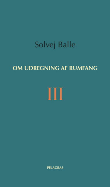 Cover for Solvej Balle · Om udregning af rumfang III (Heftet bok) [1. utgave] (2021)