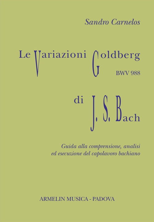 Cover for Sandro Carnelos · Le Variazioni Goldberg Di Johann Sebastian Bach. Guida Alla Comprensione, Analisi Ed Esecusione All'organo Del Capolavoro Bachiano (Book)