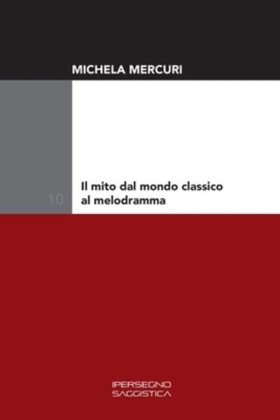 Cover for Michela Mercuri · Il mito dal mondo classico al melodramma (Pocketbok) (2020)