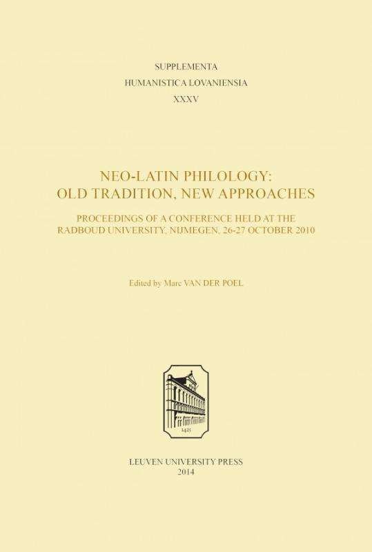 Neo-Latin Philology: Old Tradition, New Approaches - Supplementa Humanistica Lovaniensia - Marc Van Der Poel - Libros - Leuven University Press - 9789058679895 - 4 de julio de 2014