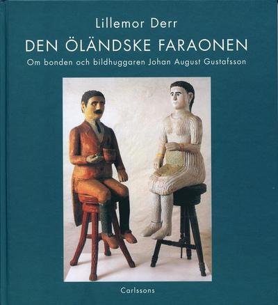 Cover for Derr Lillemor · Den öländska faraonen : om bonden och bildhuggaren Johan August Gustafsson (Book) (2007)