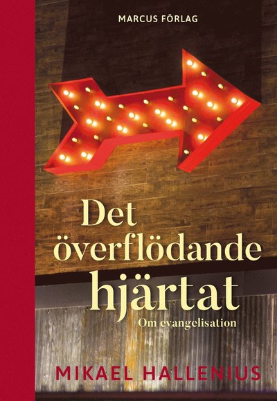 Det överflödande hjärtat - Mikael Hallenius - Kirjat - Marcus förlag - 9789179996895 - maanantai 18. kesäkuuta 2018